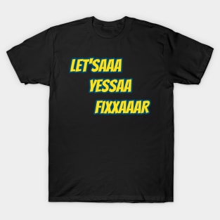 Let'saaa yessaa fixxaaar T-Shirt